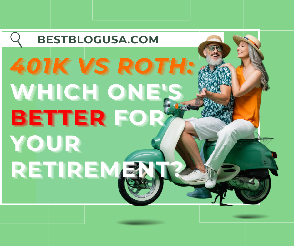 401k Vs ROTH: Which One's Better for Your Retirement?