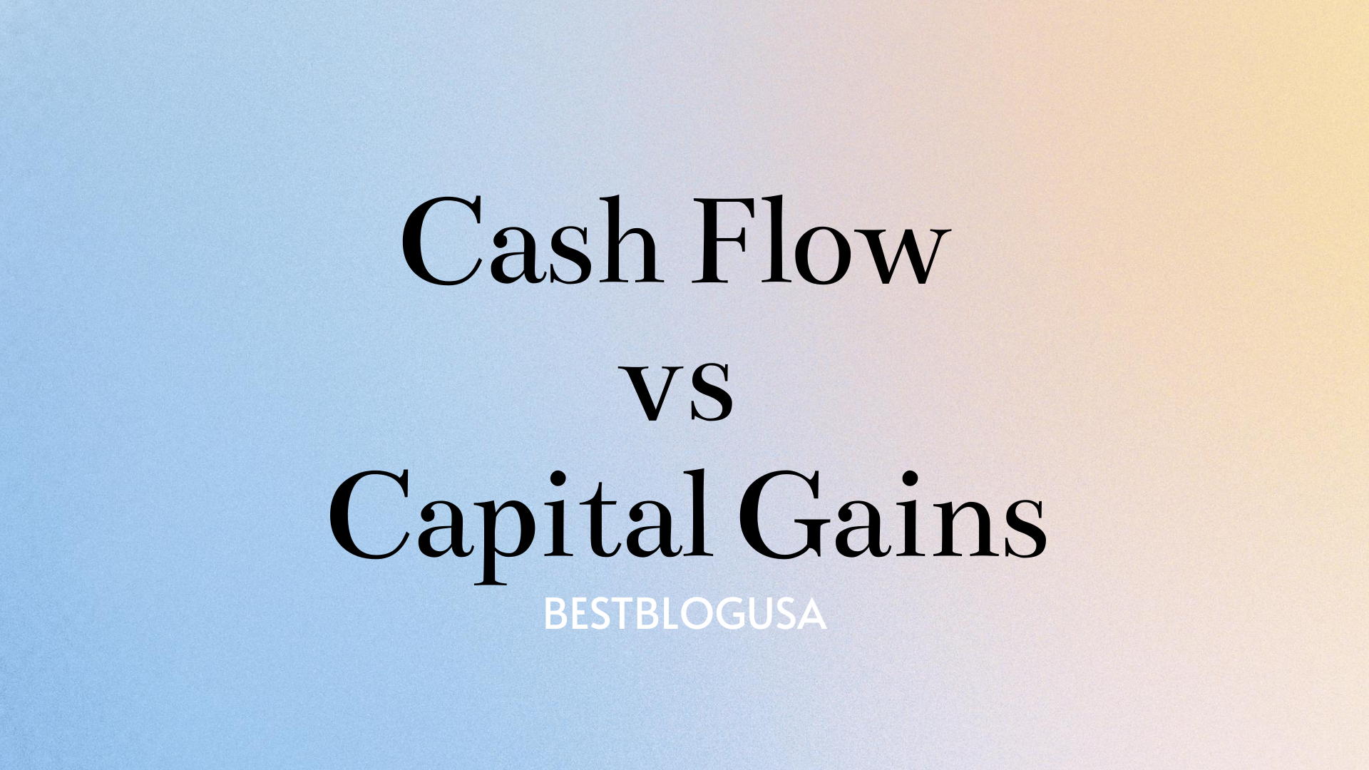 Cash Flow vs Capital Gains