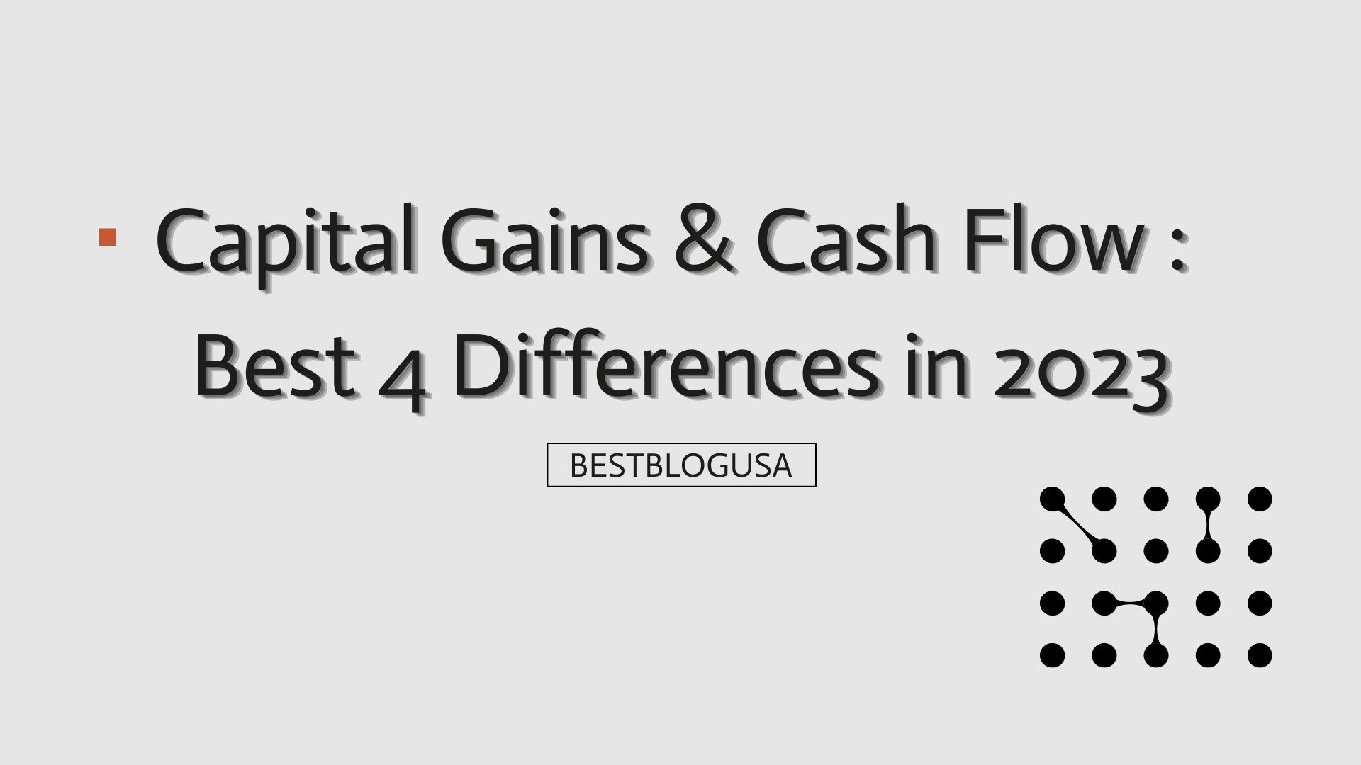 Capital Gains & Cash Flow : Best 4 Differences in 2023