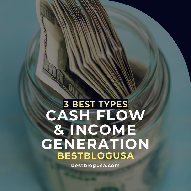 CASH FLOW & INCOME GENERATION : 3 Best Types