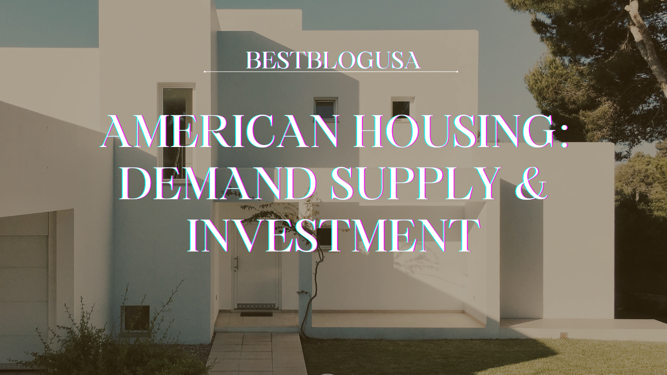 AMERICAN HOUSING : DEMAND SUPPLY & INVESTMENT