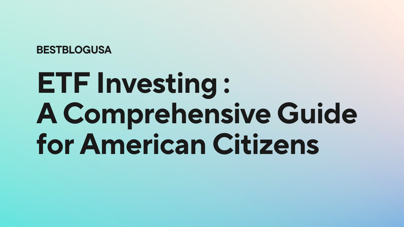 ETF Investing : A Comprehensive Guide for American Citizens