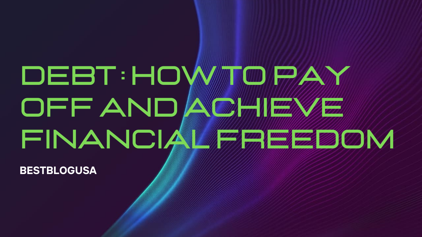 Debt: How to Pay Off and Achieve Financial Freedom