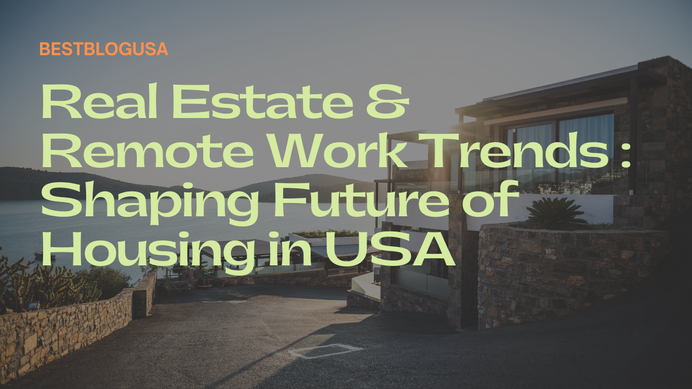 Real Estate & Remote Work Trends : Shaping Future of Housing in USA