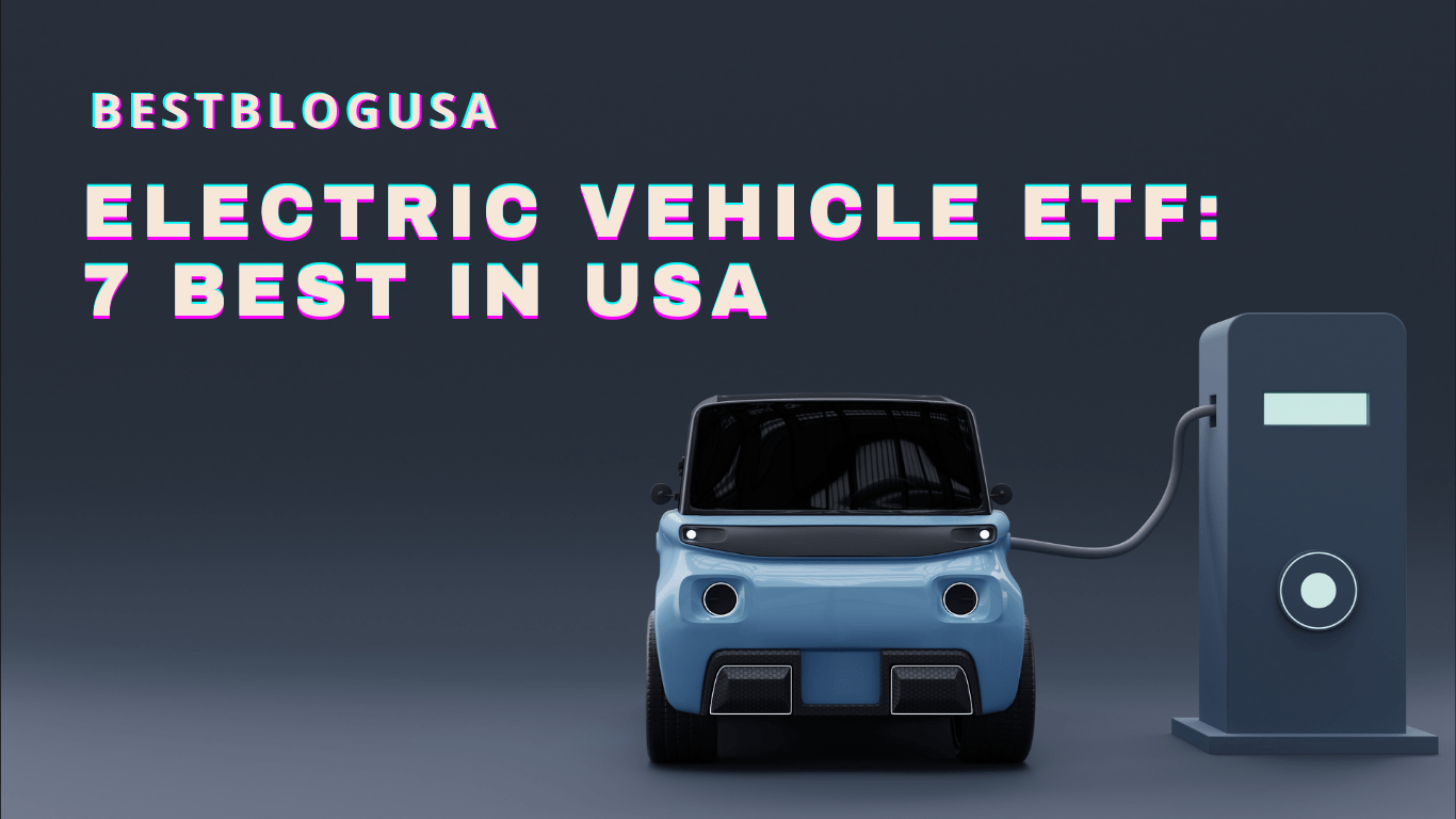 Electric Vehicle ETF: 7 best in USA