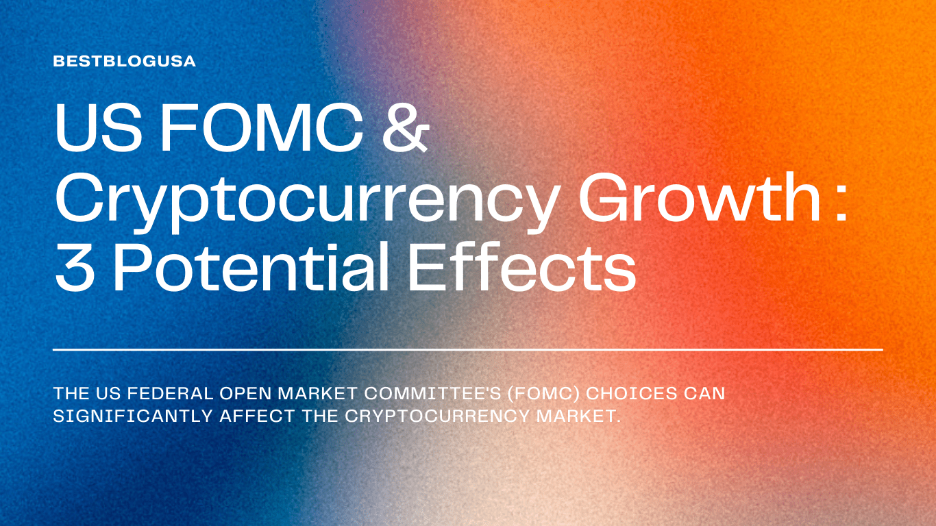 US FOMC & Cryptocurrency Growth 3 Potential Effects