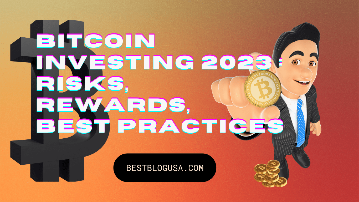 Bitcoin Investing 2023 : Risks, Rewards, Best Practices