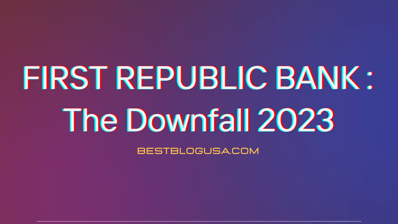 FIRST REPUBLIC BANK The Downfall 2023