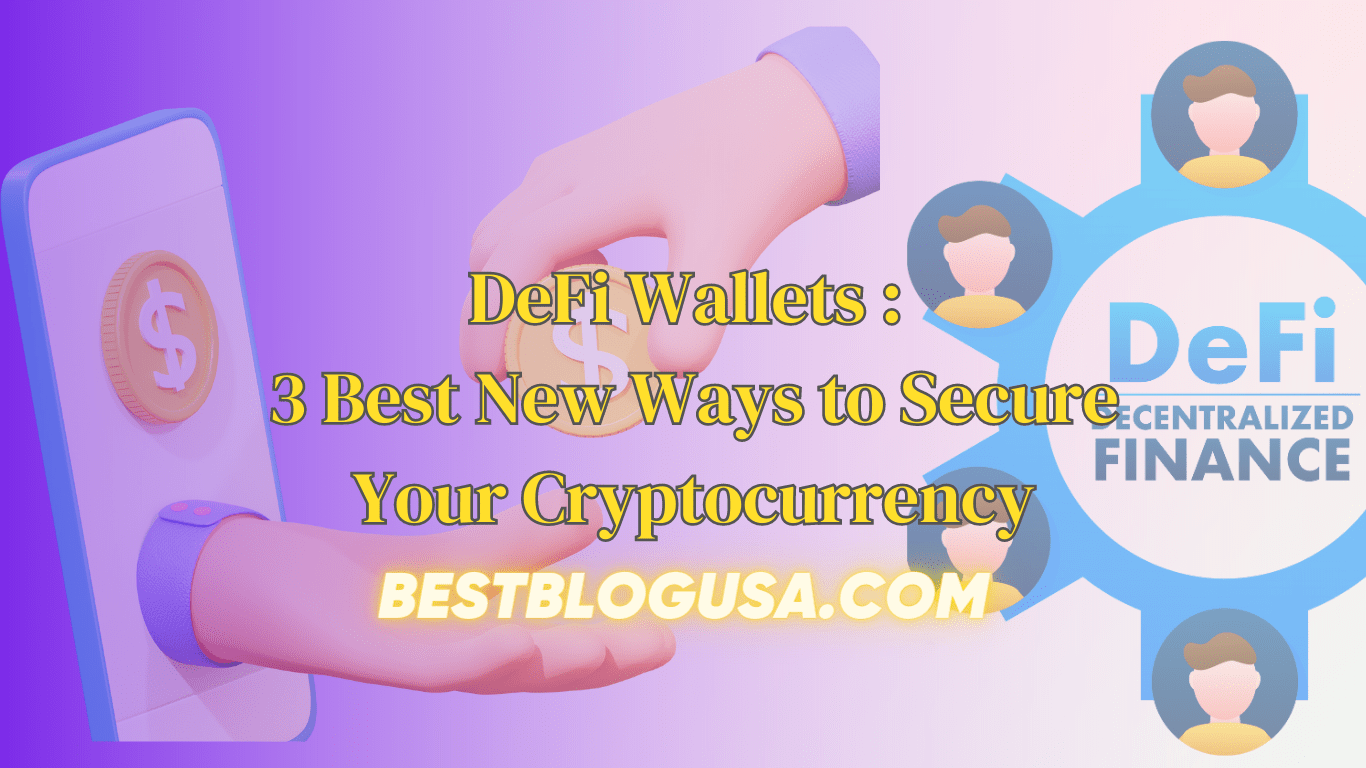 DeFi Wallets : 3 Best New Ways to Secure Your Cryptocurrency